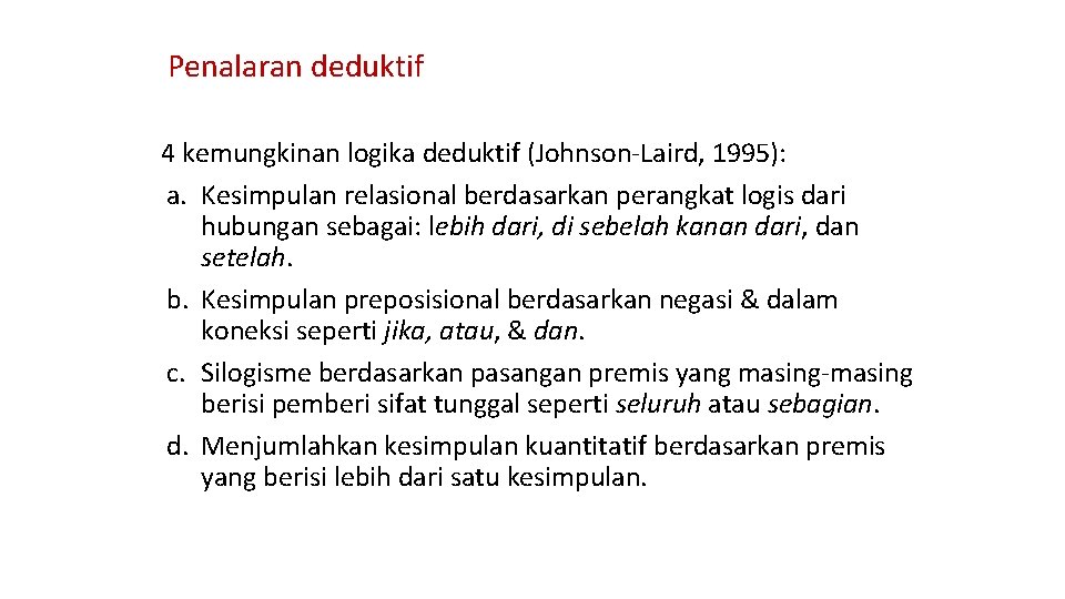 Penalaran deduktif 4 kemungkinan logika deduktif (Johnson-Laird, 1995): a. Kesimpulan relasional berdasarkan perangkat logis