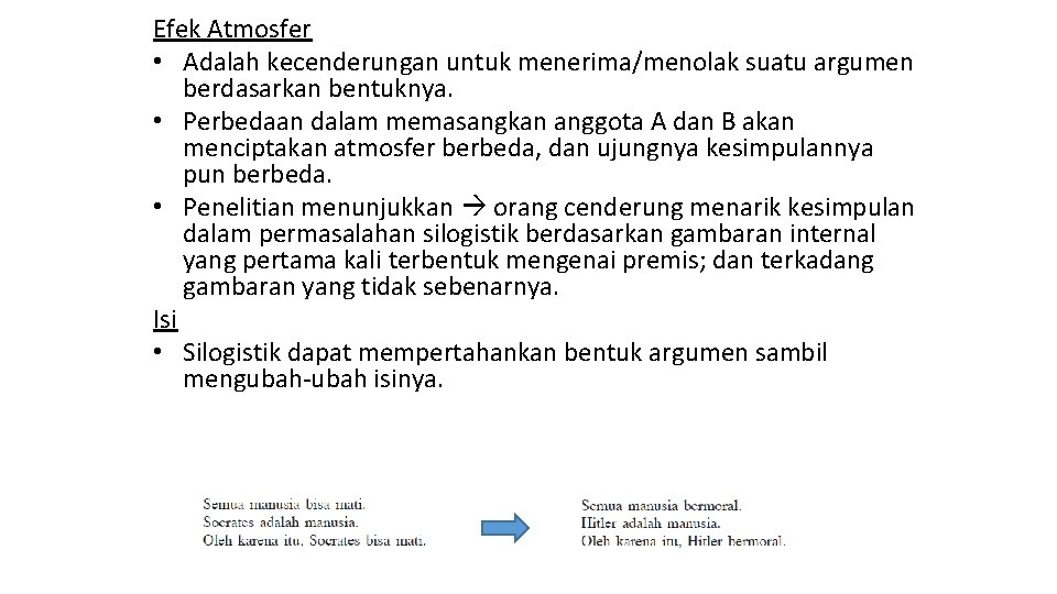 Efek Atmosfer • Adalah kecenderungan untuk menerima/menolak suatu argumen berdasarkan bentuknya. • Perbedaan dalam