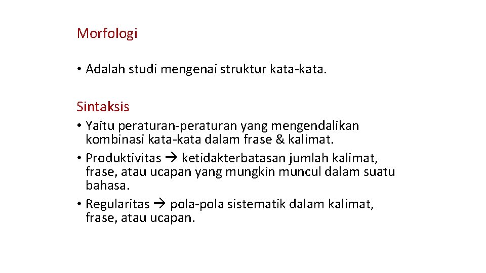 Morfologi • Adalah studi mengenai struktur kata-kata. Sintaksis • Yaitu peraturan-peraturan yang mengendalikan kombinasi