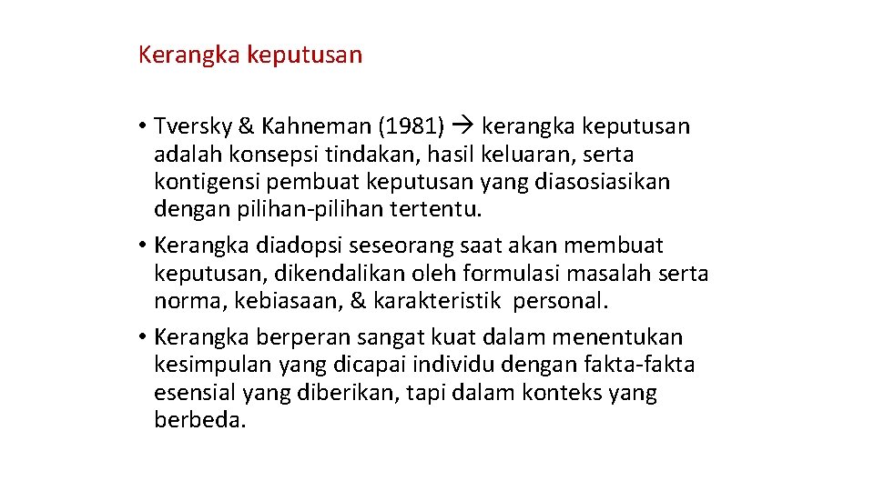 Kerangka keputusan • Tversky & Kahneman (1981) kerangka keputusan adalah konsepsi tindakan, hasil keluaran,