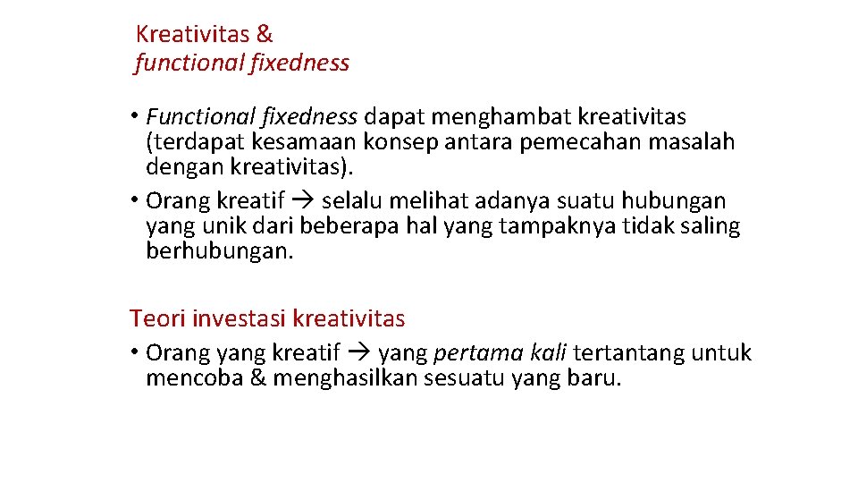 Kreativitas & functional fixedness • Functional fixedness dapat menghambat kreativitas (terdapat kesamaan konsep antara