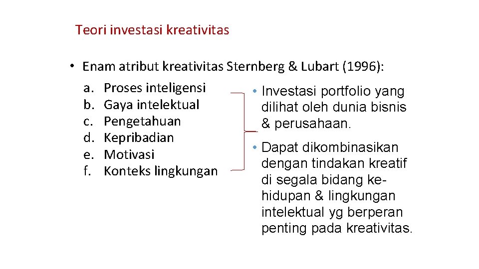 Teori investasi kreativitas • Enam atribut kreativitas Sternberg & Lubart (1996): a. Proses inteligensi