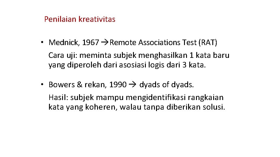 Penilaian kreativitas • Mednick, 1967 Remote Associations Test (RAT) Cara uji: meminta subjek menghasilkan