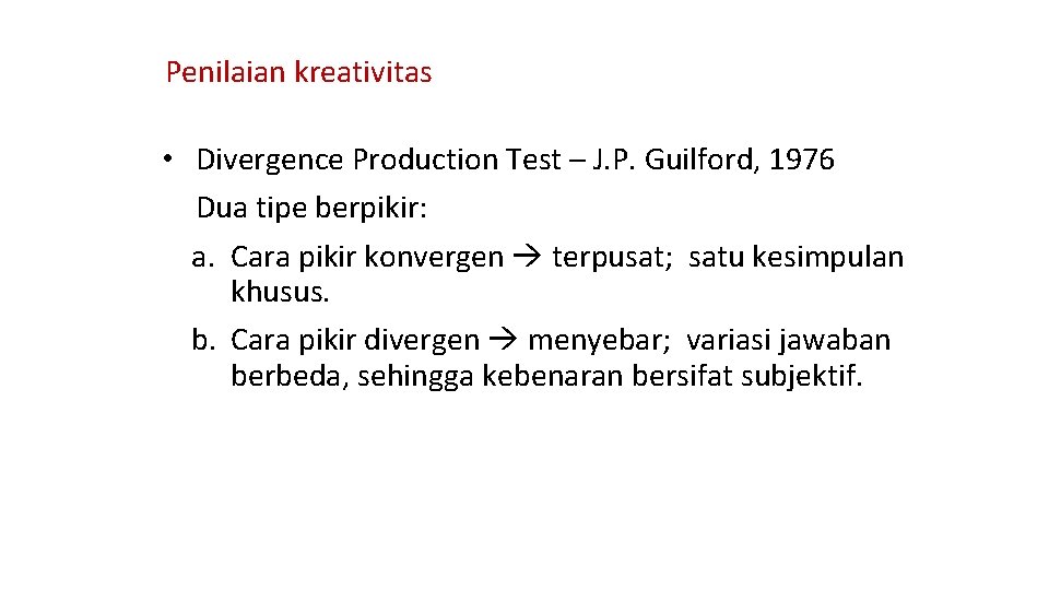 Penilaian kreativitas • Divergence Production Test – J. P. Guilford, 1976 Dua tipe berpikir: