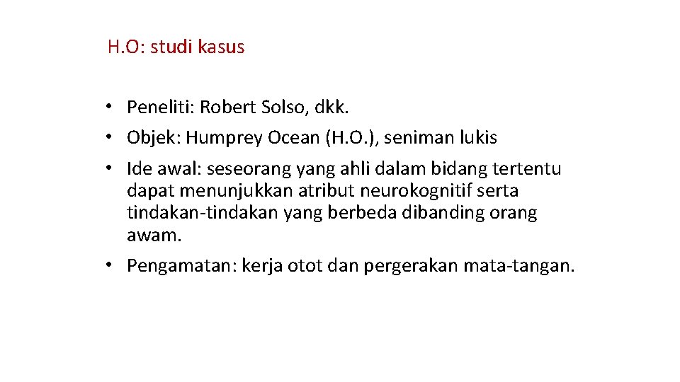 H. O: studi kasus • Peneliti: Robert Solso, dkk. • Objek: Humprey Ocean (H.