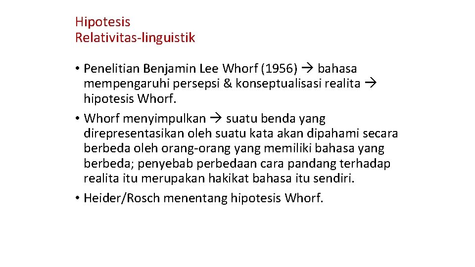 Hipotesis Relativitas-linguistik • Penelitian Benjamin Lee Whorf (1956) bahasa mempengaruhi persepsi & konseptualisasi realita