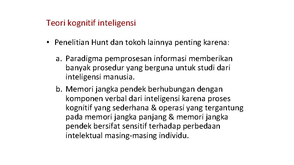 Teori kognitif inteligensi • Penelitian Hunt dan tokoh lainnya penting karena: a. Paradigma pemprosesan