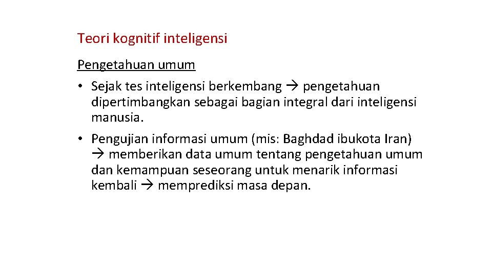 Teori kognitif inteligensi Pengetahuan umum • Sejak tes inteligensi berkembang pengetahuan dipertimbangkan sebagai bagian