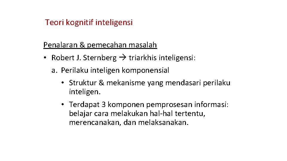 Teori kognitif inteligensi Penalaran & pemecahan masalah • Robert J. Sternberg triarkhis inteligensi: a.