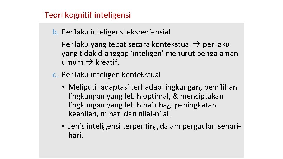 Teori kognitif inteligensi b. Perilaku inteligensi eksperiensial Perilaku yang tepat secara kontekstual perilaku yang