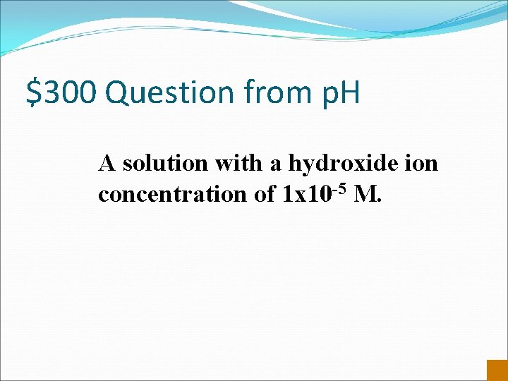 $300 Question from p. H A solution with a hydroxide ion concentration of 1