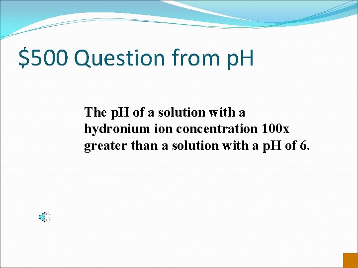 $500 Question from p. H The p. H of a solution with a hydronium