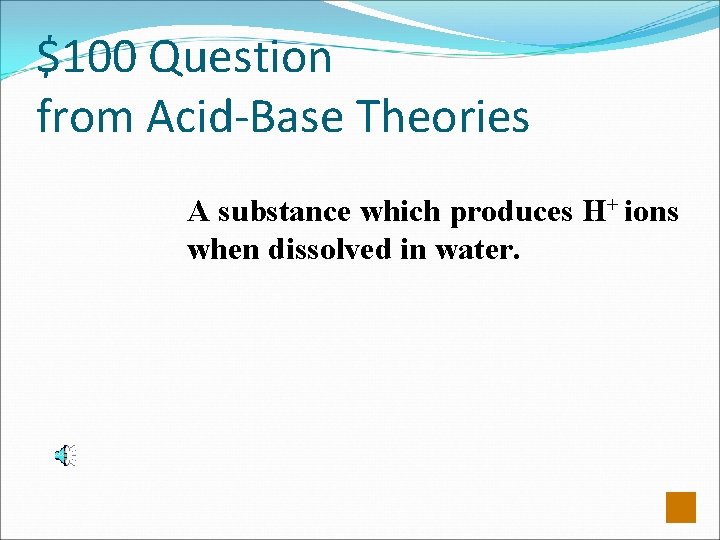 $100 Question from Acid-Base Theories A substance which produces H+ ions when dissolved in