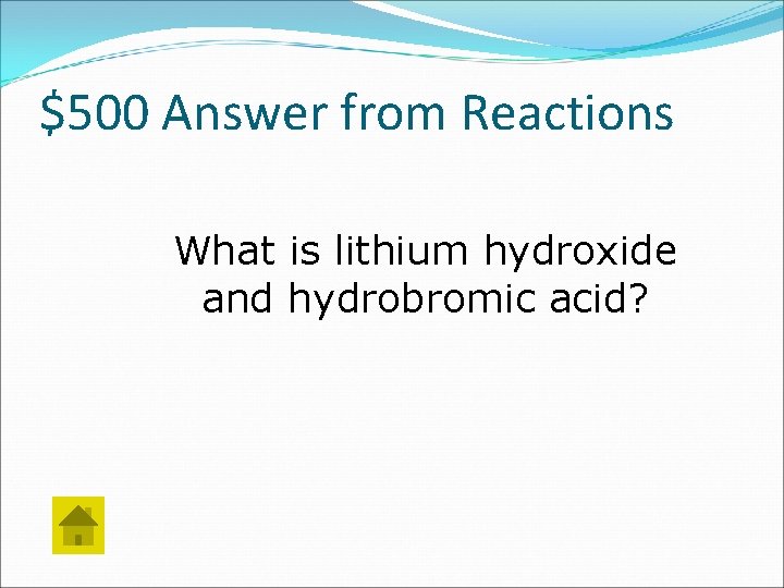 $500 Answer from Reactions What is lithium hydroxide and hydrobromic acid? 