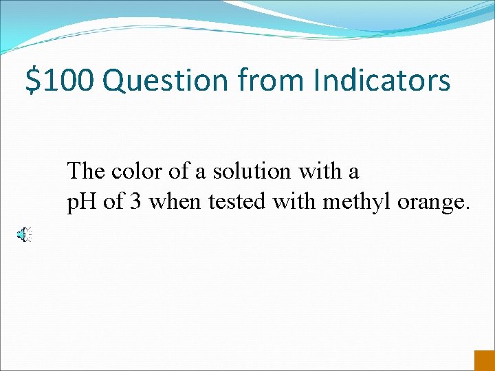 $100 Question from Indicators The color of a solution with a p. H of