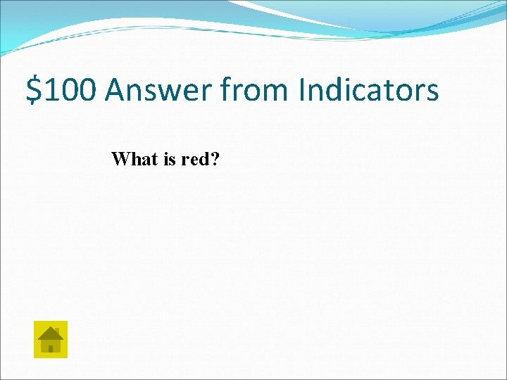 $100 Answer from Indicators What is red? 