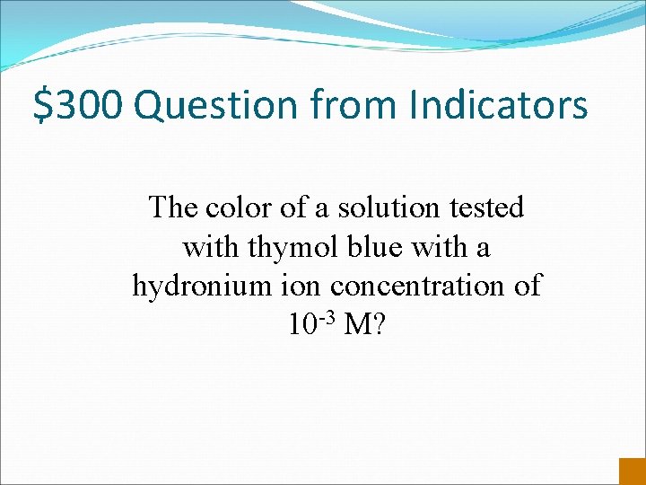 $300 Question from Indicators The color of a solution tested with thymol blue with