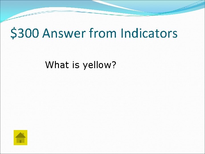 $300 Answer from Indicators What is yellow? 