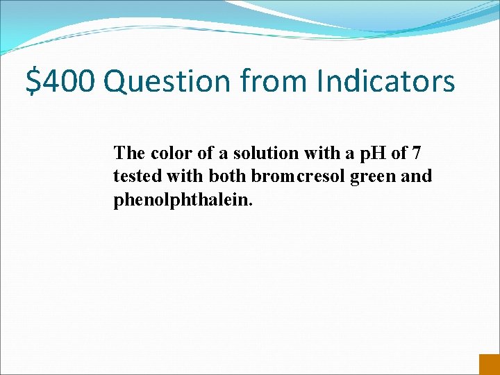 $400 Question from Indicators The color of a solution with a p. H of