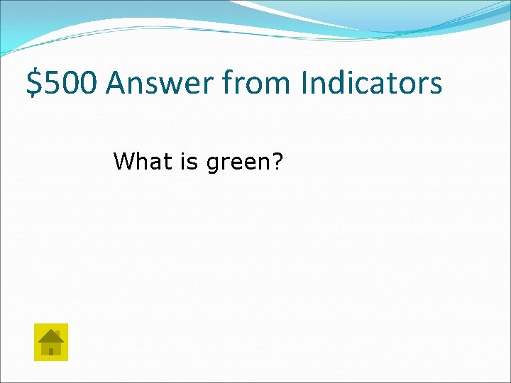 $500 Answer from Indicators What is green? 