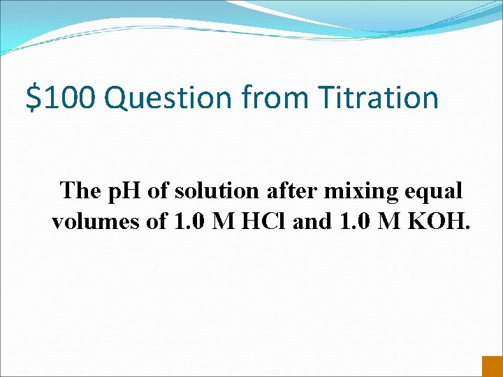 $100 Question from Titration The p. H of solution after mixing equal volumes of