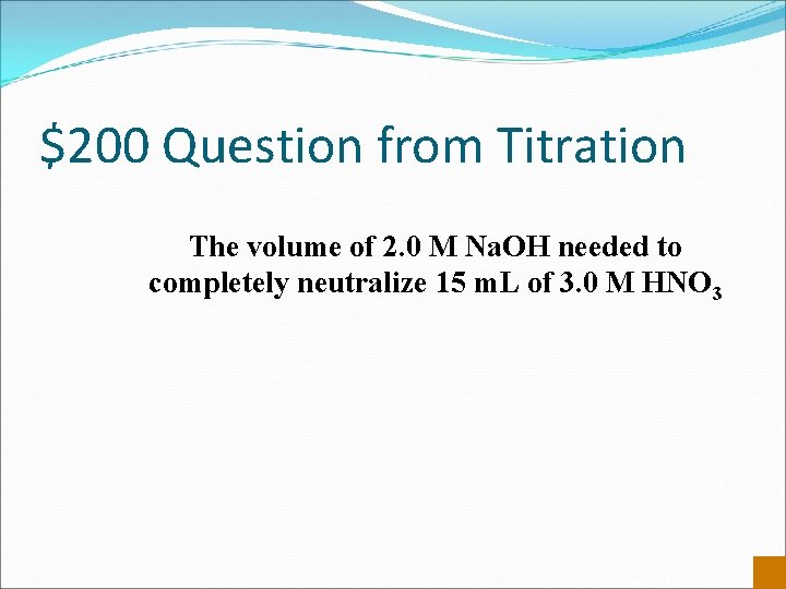 $200 Question from Titration The volume of 2. 0 M Na. OH needed to