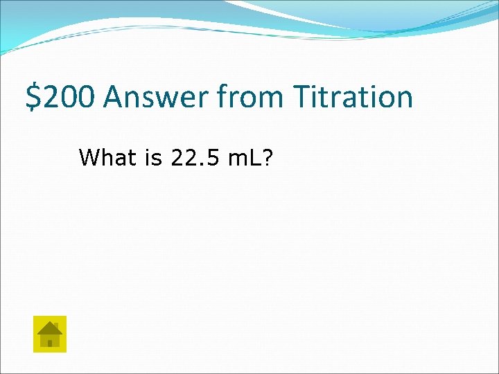 $200 Answer from Titration What is 22. 5 m. L? 