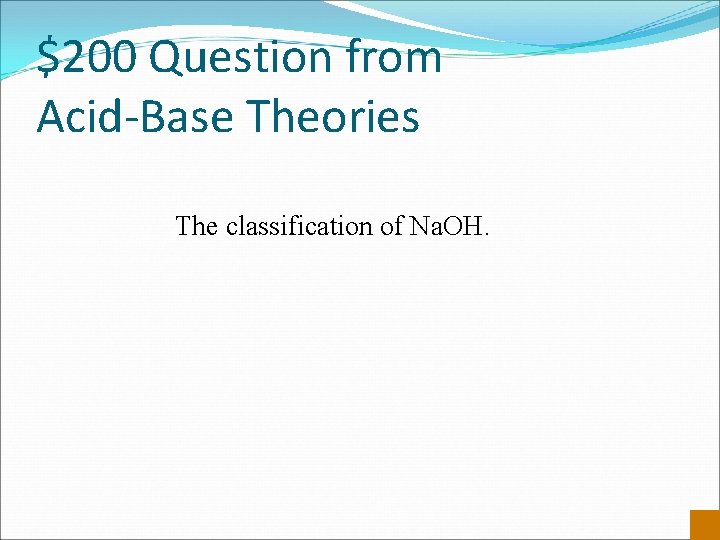 $200 Question from Acid-Base Theories The classification of Na. OH. 