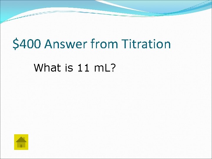 $400 Answer from Titration What is 11 m. L? 