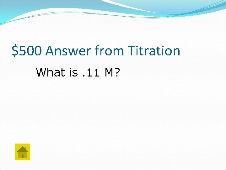 $500 Answer from Titration What is. 11 M? 