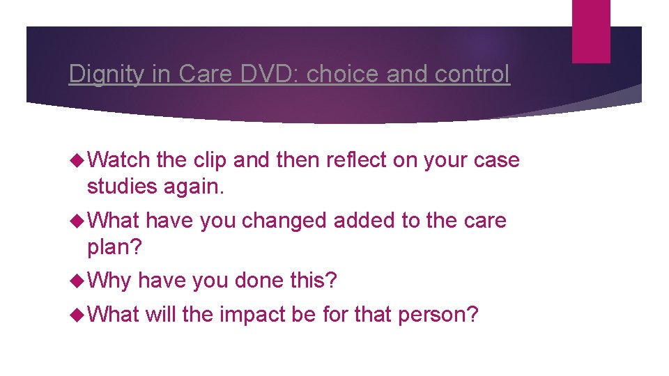 Dignity in Care DVD: choice and control Watch the clip and then reflect on