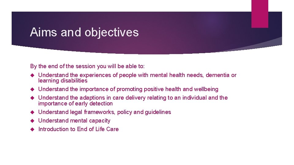 Aims and objectives By the end of the session you will be able to: