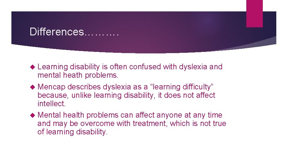 Differences………. Learning disability is often confused with dyslexia and mental heath problems. Mencap describes