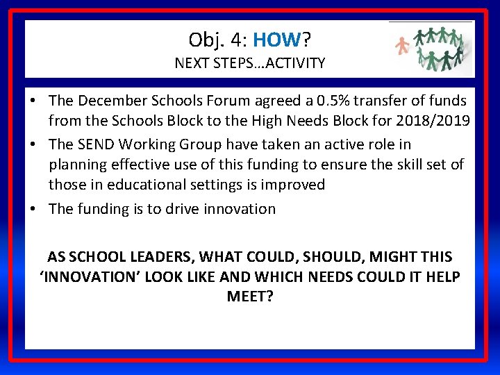 Obj. 4: HOW? NEXT STEPS…ACTIVITY • The December Schools Forum agreed a 0. 5%