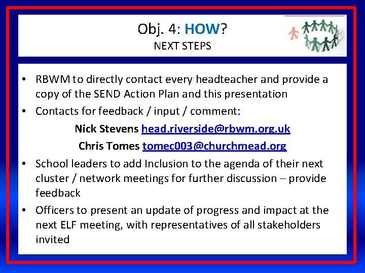 Obj. 4: HOW? NEXT STEPS • RBWM to directly contact every headteacher and provide