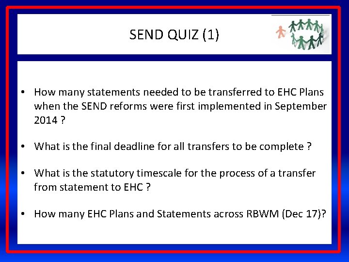 SEND QUIZ (1) • How many statements needed to be transferred to EHC Plans