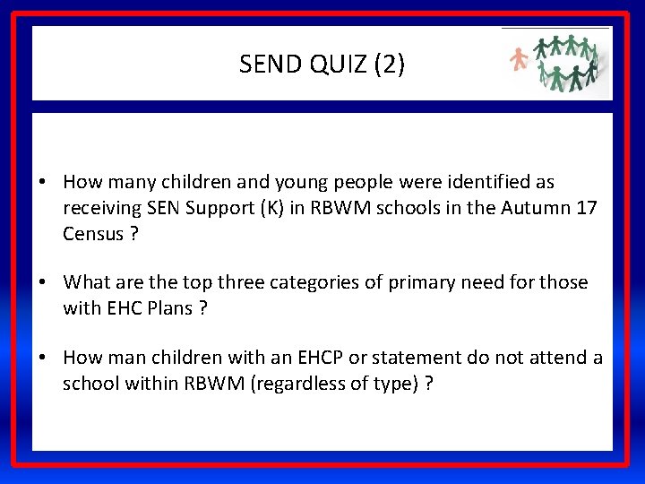 SEND QUIZ (2) • How many children and young people were identified as receiving