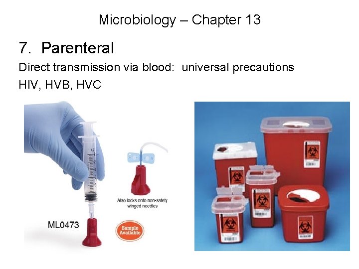 Microbiology – Chapter 13 7. Parenteral Direct transmission via blood: universal precautions HIV, HVB,