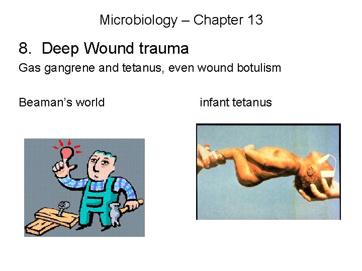 Microbiology – Chapter 13 8. Deep Wound trauma Gas gangrene and tetanus, even wound