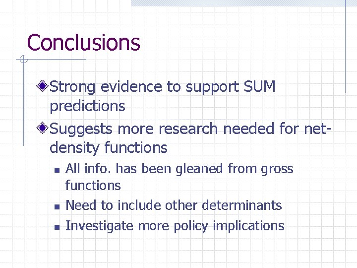 Conclusions Strong evidence to support SUM predictions Suggests more research needed for netdensity functions