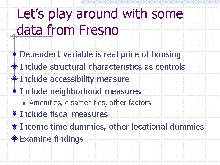 Let’s play around with some data from Fresno Dependent variable is real price of