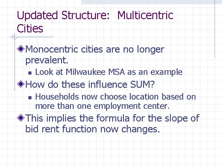 Updated Structure: Multicentric Cities Monocentric cities are no longer prevalent. n Look at Milwaukee