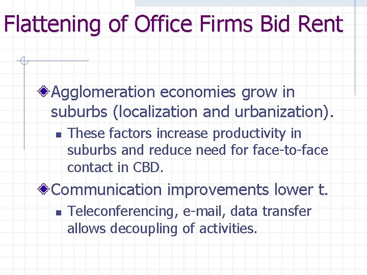 Flattening of Office Firms Bid Rent Agglomeration economies grow in suburbs (localization and urbanization).