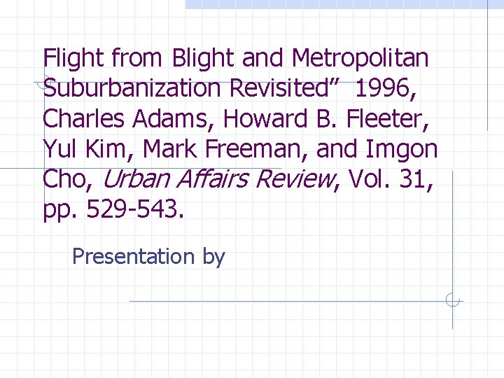 Flight from Blight and Metropolitan Suburbanization Revisited” 1996, Charles Adams, Howard B. Fleeter, Yul