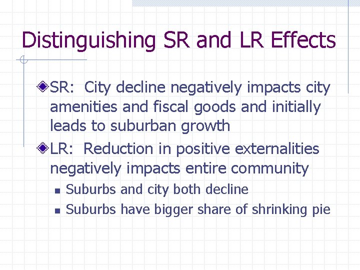 Distinguishing SR and LR Effects SR: City decline negatively impacts city amenities and fiscal