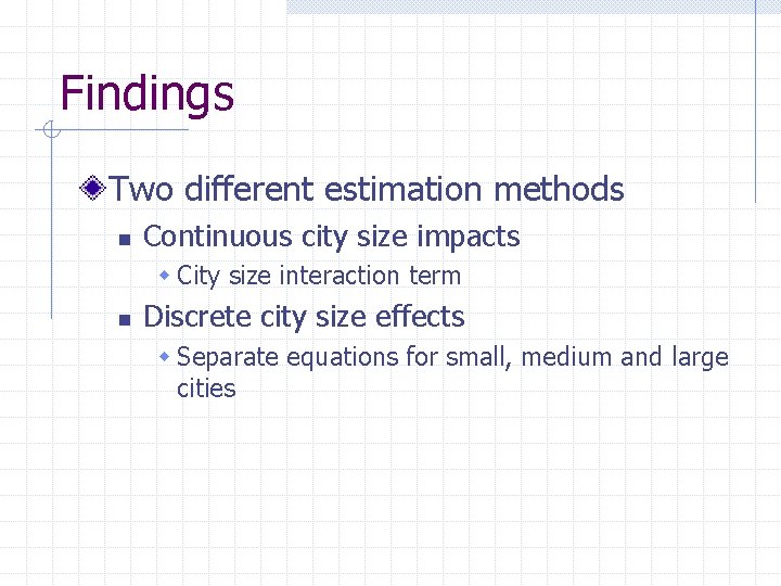 Findings Two different estimation methods n Continuous city size impacts w City size interaction