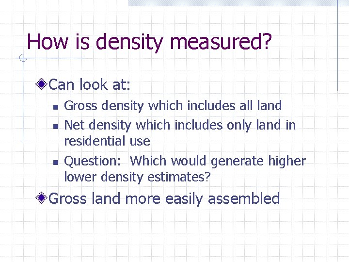 How is density measured? Can look at: n n n Gross density which includes