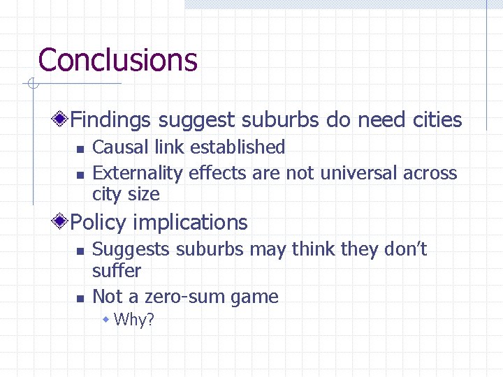 Conclusions Findings suggest suburbs do need cities n n Causal link established Externality effects