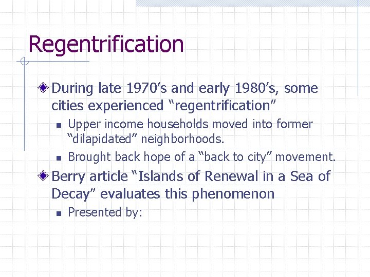 Regentrification During late 1970’s and early 1980’s, some cities experienced “regentrification” n n Upper