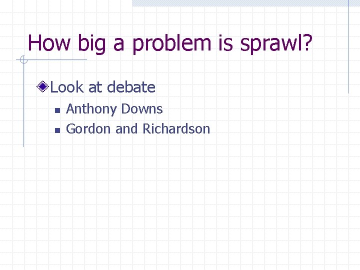 How big a problem is sprawl? Look at debate n n Anthony Downs Gordon